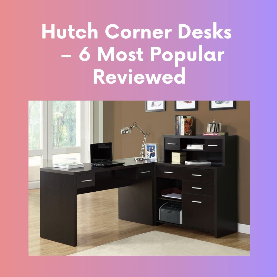 Hutch Corner Desks 6 Most Popular Reviewed BEST CORNER DESK