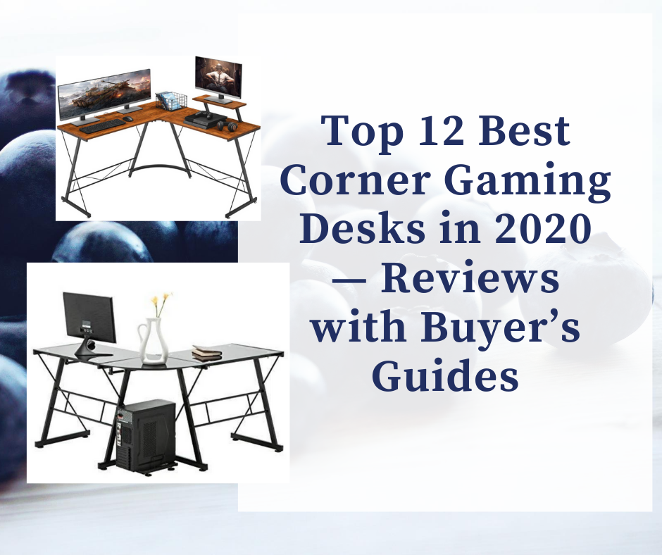 Top 12 Best Corner Gaming Desks in 2020 — Reviews with Buyer’s Guides