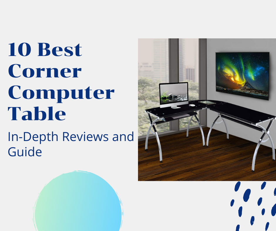 10 Best Corner Computer Table | In-Depth Reviews and Guide